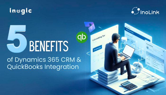 5 Benefits of Dynamics 365 CRM and QuickBooks Integration