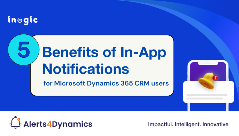 5 Benefits of In-App Notifications for Microsoft Dynamics
365 CRM users