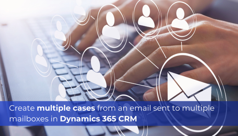 Create multiple cases from an email sent to multiple mailboxes in d365