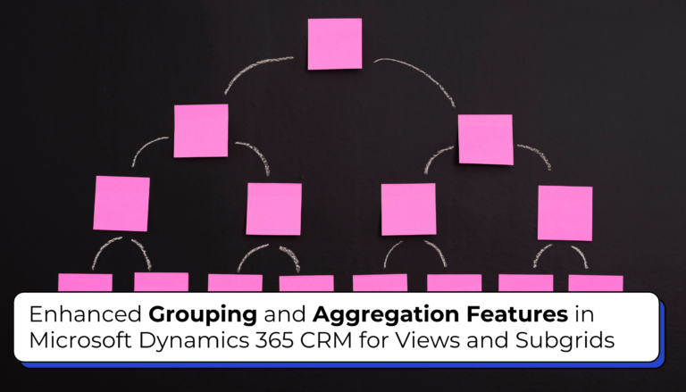 Enhanced Grouping and Aggregation Features in Microsoft Dynamics 365 CRM for Views and Subgrids