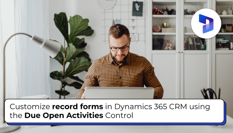 Customize record forms in Dynamics 365 CRM using the Due Open Activities Control